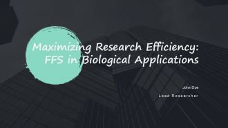 Maximizing Research Efficiency FFS In Biological Applications PPT Information ACP