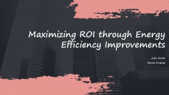 Maximizing ROI Through Energy Efficiency Improvements PPT PowerPoint ACP