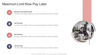 Maximum Limit Now Pay Later In Powerpoint And Google Slides Cpb