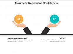 Maximum retirement contribution ppt powerpoint presentation ideas diagrams cpb