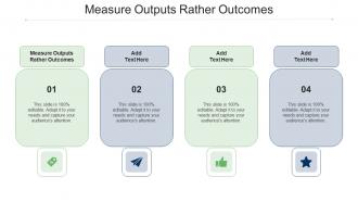 Measure Outputs Rather Outcomes Ppt Powerpoint Presentation Model Designs Cpb