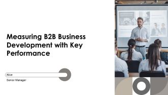 Measuring B2B Business Development With Key Performance PPT Designs AT