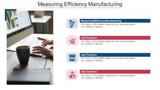 Measuring Efficiency Manufacturing In Powerpoint And Google Slides Cpb