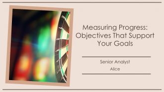 Measuring Progress Objectives That Support Your Goals PPT Structure AT