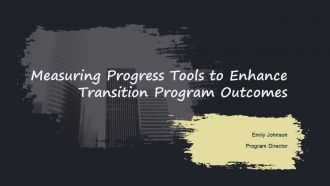 Measuring Progress Tools To Enhance Transition Program Outcomes PPT Slides ACP