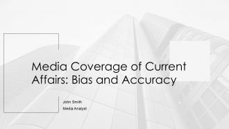 Media Coverage Of Current Affairs Bias And Accuracy PPT Guidelines AT
