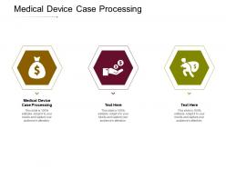 Medical device case processing ppt powerpoint presentation gallery display cpb