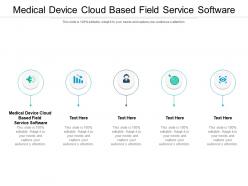 Medical device cloud based field service software ppt powerpoint presentation icon objects cpb