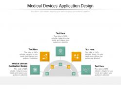 Medical devices application design ppt powerpoint presentation pictures brochure cpb