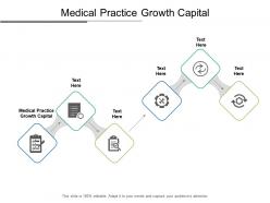 Medical practice growth capital ppt powerpoint presentation infographic template display cpb