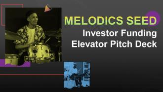 Melodics Seed Investor Funding Elevator Pitch Deck Ppt Template