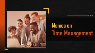 Memes On Time Management Training Ppt