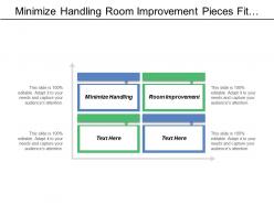Minimize handling room improvement pieces fit together series