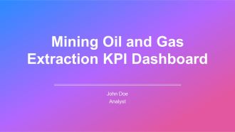 Mining Oil And Gas Extraction KPI Dashboard PPT Slides AT