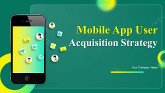 Mobile App User Acquisition Strategy Powerpoint Presentation Slides