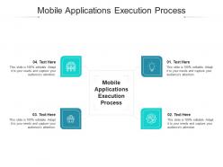 Mobile applications execution process ppt powerpoint presentation gallery shapes cpb