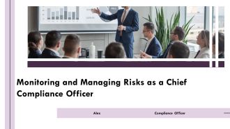 Monitoring And Managing Risks As A Chief Compliance Officer PPT Presentation AT