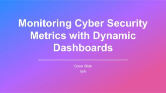 Monitoring Cyber Security Metrics With Dynamic Dashboards PPT Demonstration AT