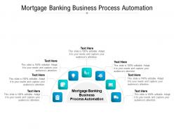 Mortgage banking business process automation ppt powerpoint presentation outline design ideas cpb