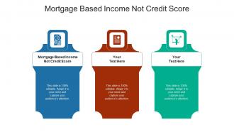 Mortgage based income not credit score ppt powerpoint presentation outline slide cpb