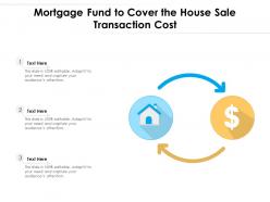 Mortgage fund to cover the house sale transaction cost
