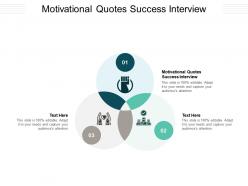 Motivational quotes success interview ppt powerpoint presentation professional cpb