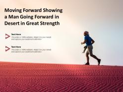 Moving forward showing a man going forward in desert in great strength 1