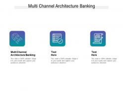Multi channel architecture banking ppt powerpoint presentation icon show cpb