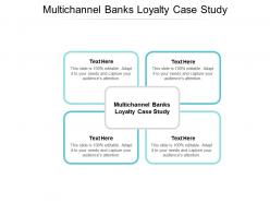 Multichannel banks loyalty case study ppt powerpoint presentation show information cpb