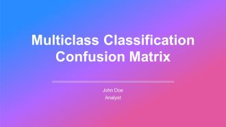 Multiclass Classification Confusion Matrix PPT Guidelines AT
