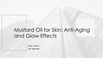 Mustard Oil For Skin Anti Aging And Glow Effects PPT Structure AT