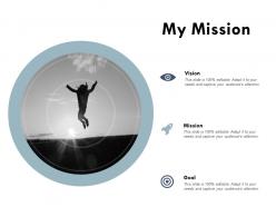My Mission Vision Goal E168 Ppt Powerpoint Presentation Slides Model