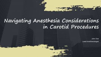 Navigating Anesthesia Considerations In Carotid Procedures PPT Summary ACP