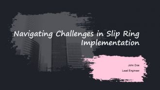 Navigating Challenges In Slip Ring Implementation PPT Sample ACP