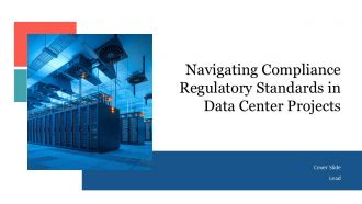 Navigating Compliance Regulatory Standards In Data Center Projects PPT Presentation ACP