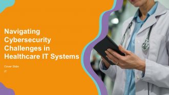 Navigating Cybersecurity Challenges In Healthcare IT Systems PPT Demonstration ACP