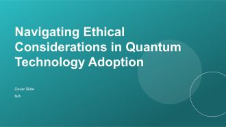 Navigating Ethical Considerations In Quantum Technology Adoption PPT Designs ACP