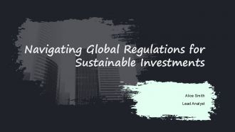 Navigating Global Regulations For Sustainable Investments PPT PowerPoint ACP