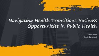 Navigating Health Transitions Business Opportunities In Public Health PPT Demonstration ACP