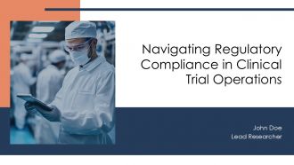 Navigating Regulatory Compliance In Clinical Trial Operations PPT Presentation AT Navigating Regulatory Compliance In Clinical Trial Operations PPT Presentation AT