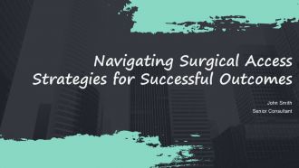 Navigating Surgical Access Strategies For Successful Outcomes PPT Graphics ACP