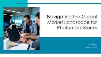 Navigating The Global Market Landscape For Photomask Blanks PPT Information ACP