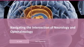 Navigating The Intersection Of Neurology And Ophthalmology PPT PowerPoint ACP