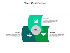 Need cost control ppt powerpoint presentation visual aids infographics cpb