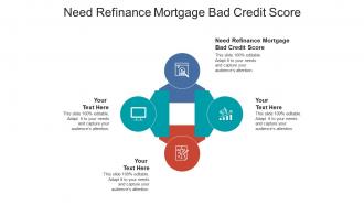 Need refinance mortgage bad credit score ppt powerpoint presentation pictures cpb
