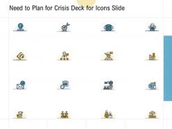 Need to plan for crisis deck for icons slide ppt powerpoint presentation outline summary