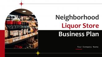 Neighborhood Liquor Store Business Plan Powerpoint Presentation Slides