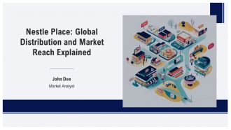 Nestle Place Global Distribution And Market Reach Explained PPT Presentation AT