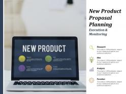New product proposal planning execution and monitoring