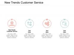 New trends customer service ppt powerpoint presentation pictures maker cpb